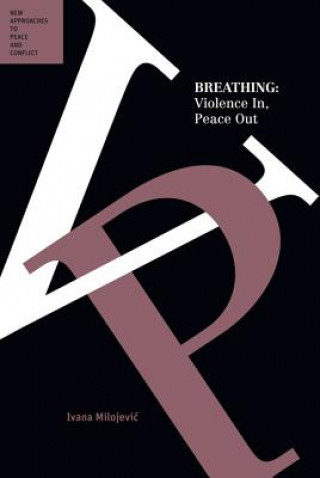 Book Breathing: Violence In, Peace Out (Peace and Conflict Series) Ivana Milojevic
