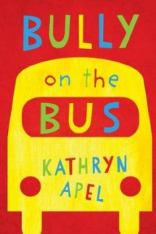 Kniha Bully on the Bus Kathryn Apel