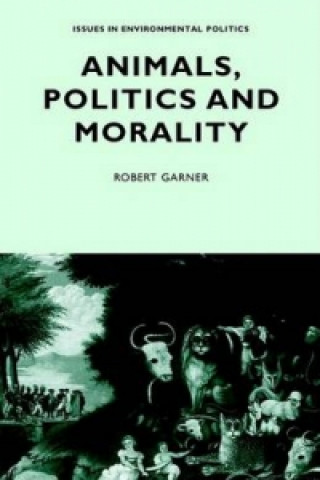 Carte Animals, Politics and Morality Robert Garner