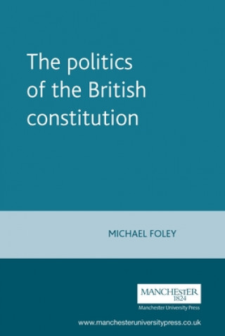 Knjiga Politics of the British Constitution Michael Foley