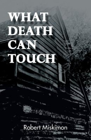 Knjiga What Death Can Touch Robert Miskimon