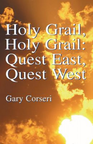 Carte Holy Grail, Holy Grail: Quest East, Quest West Gary Corseri