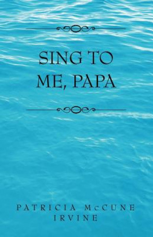 Book Sing to Me, Papa Patricia McCune Irvine