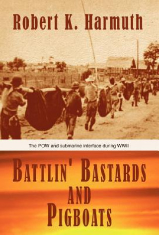 Kniha Battlin' Bastards and Pigboats Robert K Harmuth