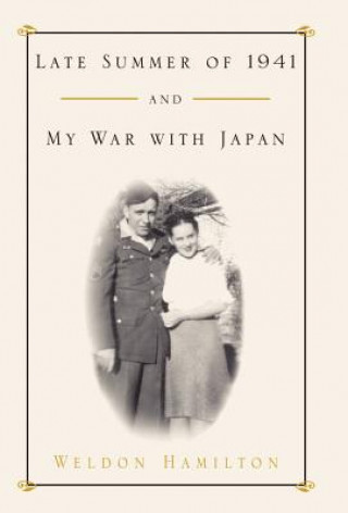 Könyv Late Summer of 1941 and My War with Japan Weldon Hamilton