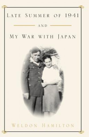 Book Late Summer of 1941 and My War with Japan Weldon Hamilton