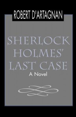 Könyv Sherlock Holmes' Last Case Robert D'Artagnan