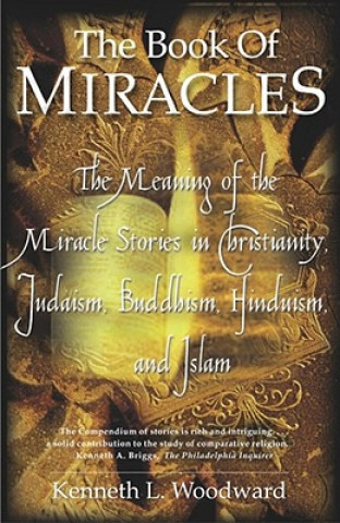 Kniha "The Book of Miracles: The meaning of the Miracle Stories in Christianity, Judaism, Buddhism, " Woodward
