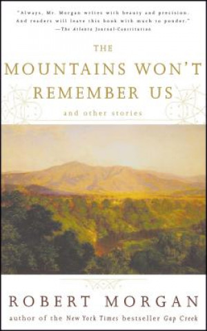 Knjiga Mountains Won't Remember Us and Other Stories Robert Morgan