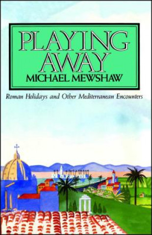 Könyv Playing Away Michael Mewshaw