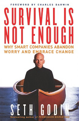 Carte Survival is Not Enough: Why Smart Companies Abandon Worry and Embrace Change Godin
