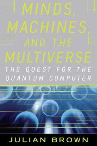 Kniha Minds, Machines, and the Multiuniverse Julian Brown