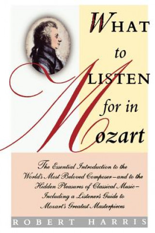 Kniha What to Listen for in Mozart Robert Harris