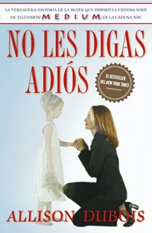 Kniha No Les Digas Adios (Don't Kiss Them Good-Bye) Allison DuBois