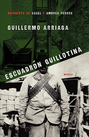 Βιβλίο Escuadron Guillotina Guillermo Arriaga