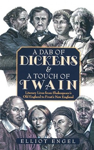 Carte Dab of Dickens and A Touch of Twain: Literary Lives from Shakespeare's Old England to Frost's New England Engel