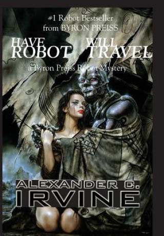 Kniha Have Robot, Will Travel Alexander Irvine