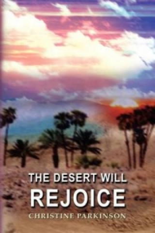 Книга Desert Will Rejoice Christine Parkinson