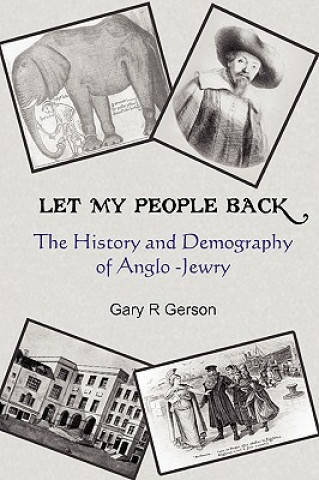 Carte Let My People Back - The History and Demography of Anglo-Jewry Gary R. Gerson