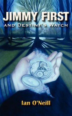 Könyv Jimmy First and Destiny's Watch Ian O'Neill