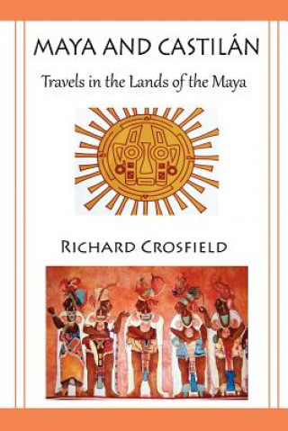 Książka Maya and Castil Ntravels in the Lands of the Maya Richard Crosfield