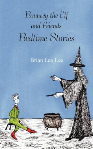 Könyv Bouncey the Elf and Friends - Bedtime Stories Brian Leo Lee