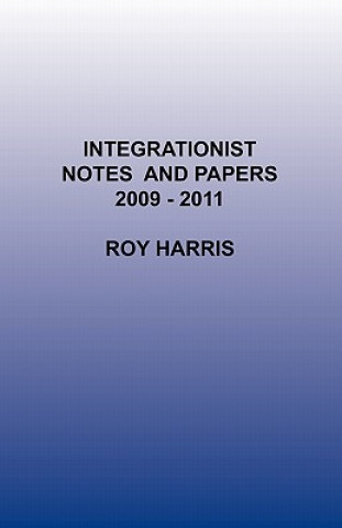 Kniha Integrationist Notes and Papers 2009 -2011 Roy Harris