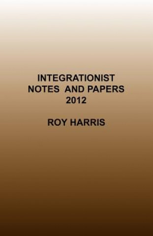 Kniha Integrationist Notes and Papers 2012 Roy Harris