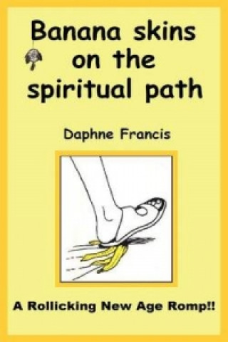 Könyv Banana Skins on the Spiritual Path Daphne Francis