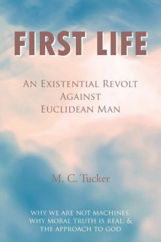 Kniha First Life - An Existential Revolt Against Euclidean Man M. C. Tucker