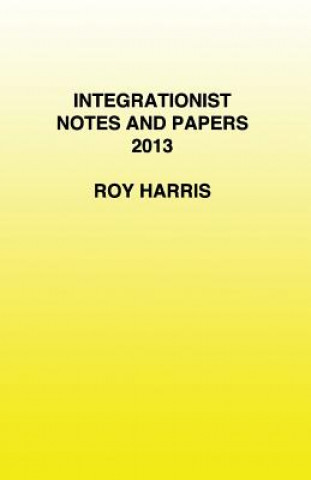 Kniha Integrationist Notes and Papers 2013 Roy Harris