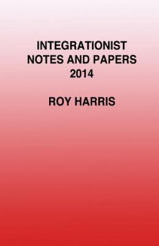 Kniha Integrationist Notes and Papers 2014 Roy Harris