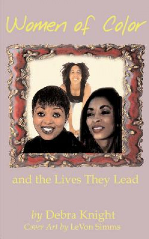 Könyv Women of Color and the Lives They Lead Debra Knight