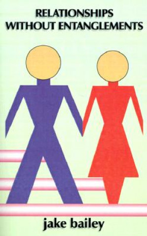 Knjiga Relationships without Entanglements Jake Bailey
