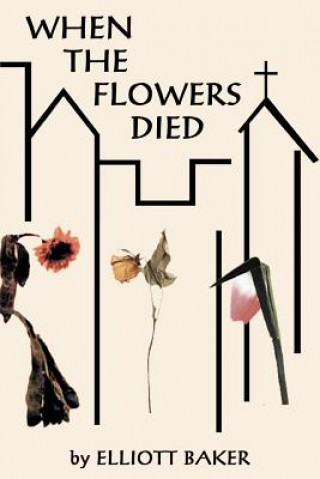 Knjiga When the Flowers Died Elliott Baker