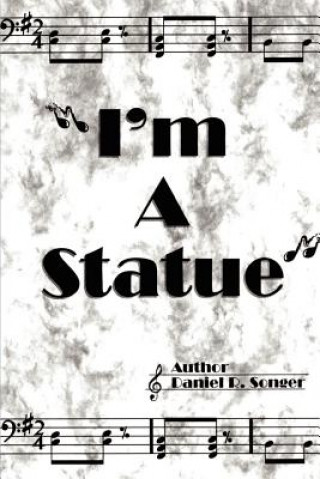 Knjiga I'm a Statue Daniel R Songer