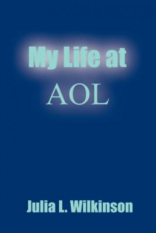 Buch My Life at AOL Julia L Wilkinson