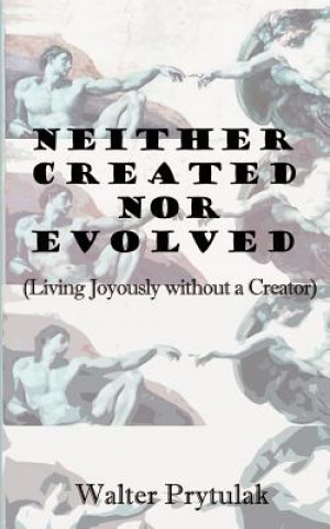 Livre Neither Created Nor Evolved Walter Prytulak