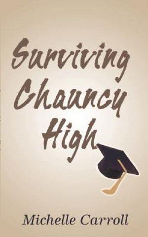 Knjiga Surviving Chauncy High Michelle Lynn Carroll