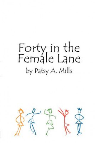 Könyv Forty in the Female Lane Patsy A Mills