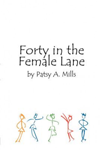 Kniha Forty in the Female Lane Patsy A Mills