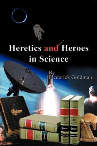 Книга Heretics and Heroes in Science Frederick Goldman