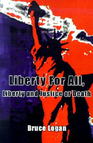 Könyv Liberty for All Bruce Logan