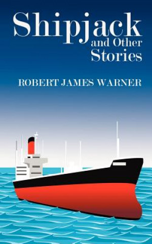 Könyv Shipjack and Other Stories Robert James Warner
