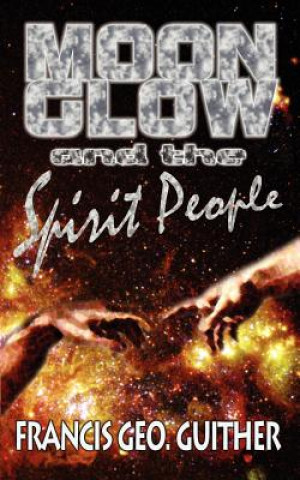 Kniha Moon Glow and the Spirit People Francis George Guither