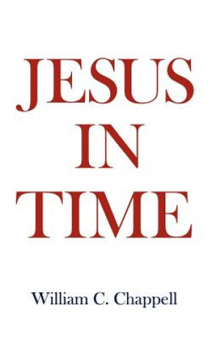 Buch Jesus in Time William C Chappell