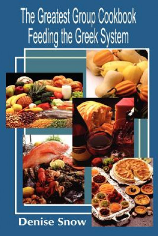 Knjiga Greatest Group Cook Book Feeding the Greek System Denise Snow