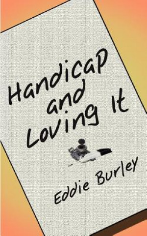Könyv Handicap and Loving it Eddie Burley