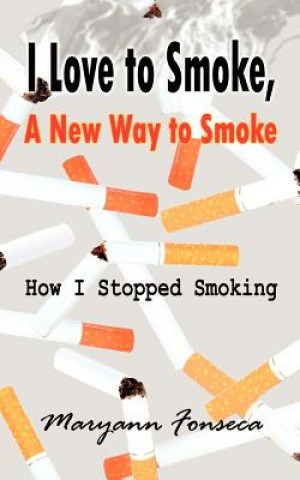 Kniha I Love to Smoke, a New Way to Smoke Maryann Fonseca