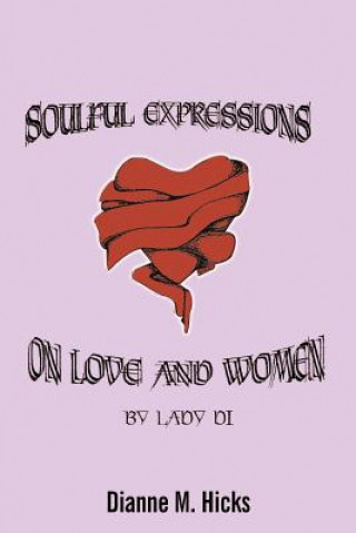 Kniha Soulful Expressions on Love and Women by Lady Di Dianne M Hicks